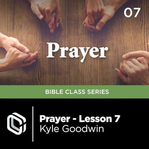 Prayer Class - Lesson 07 | Kyle Goodwin