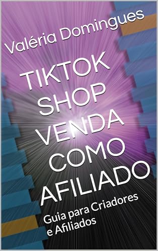 TIKTOK SHOP VENDA COMO AFILIADO : Guia para Criadores e Afiliados