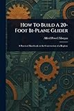 How To Build A 20-Foot Bi-Plane Glider