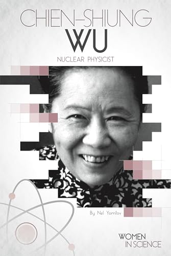 Chien-Shiung Wu: Nuclear Physicist: Nuclear Physicist (Women in Science (El))