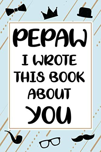 Pepaw I wrote this book about you cute fill in the blank book gift for Pepaw: what I love about Pepaw book, father's day personalized gift for Pepaw,