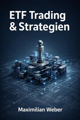 ETF Trading & Strategien: Fortgeschrittene Methoden für den intelligenten Umgang mit börsengehandelten Indexfonds (German Edition)