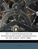 de 's Gravenhaagsche Boekhandelaars-Vereeniging in de Jaren 1854-1886... (Dutch and English Edition)
