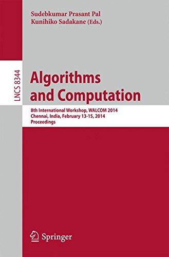[(Algorithms and Computation: 8th International Workshop, WALCOM 2014, Chennai, India, February 13-15, 2014, Proceedings )] [Author: Sudebkumar Prasant Pal] [Feb-2014]