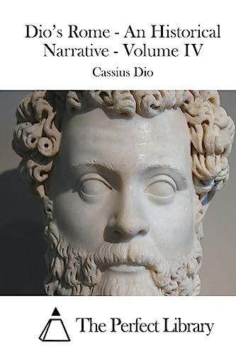 Dio's Rome - An Historical Narrative - Volume IV 1508774420 Book Cover