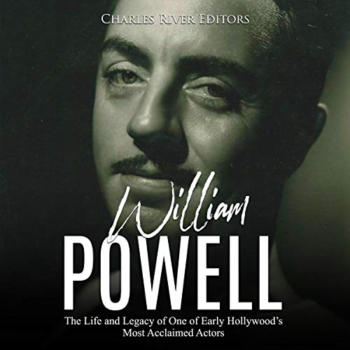 William Powell: The Life and Legacy of One of Early Hollywood's Most Acclaimed Actors by Charles River Editors episode artwork
