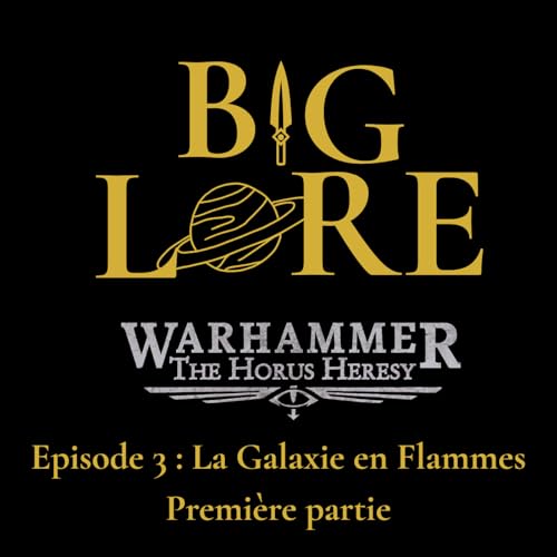 Big Lore #3 : La Galaxie en Flammes - Premi&egrave;re partie