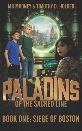 Siege of Boston: A Time-Travel Mission to Save the American Revolution (Paladins of the Sacred Line Book 1)