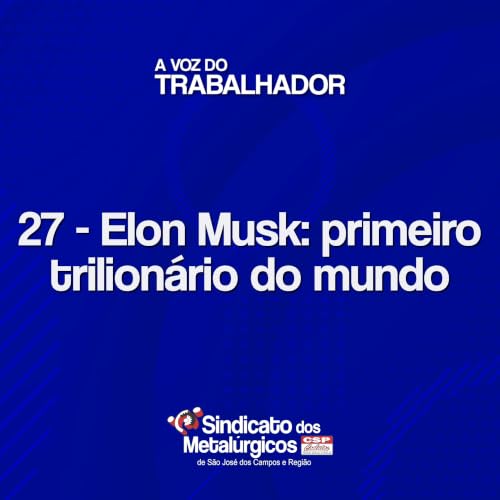27: Elon Musk: primeiro trilion&aacute;rio do mundo