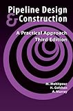 Pipeline Design & Construction - 3rd Edition (Pipelines and Pressure Vessels)