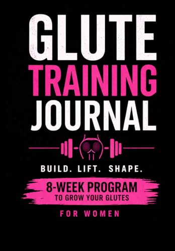 8-Week Glute training guide with glute exercises for women. The Butt workout Program, Butt workout trainer and glute workout guide with exercises for ... for women (Glute Growth Training Series)
