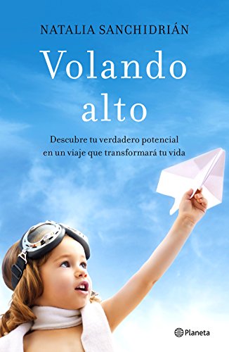 Volando alto: Descubre tu verdadero potencial en un viaje que transformará tu vida (No Ficción) (S Volando alto: Descubre tu verdadero potencial en un viaje que transformará tu vida (No Ficción) (S