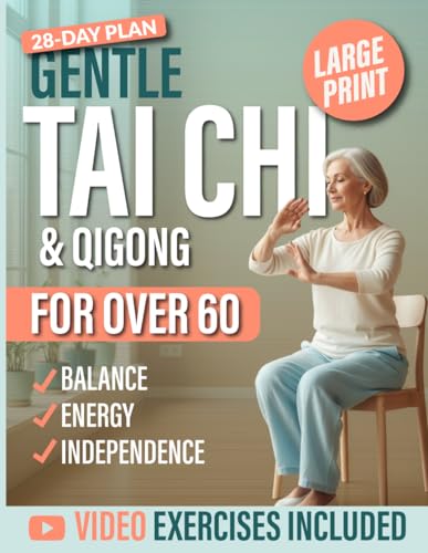 Gentle Tai Chi & Qigong for Seniors Over 60: Step-by-Step Seated and Standing Routines with a 28-Day Plan to Boost Balance, Energy & Independence (Gentle Movement for Seniors)