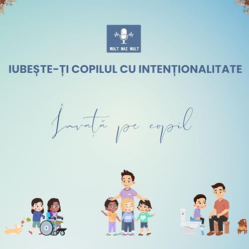 Mult Mai Mult - Iubește-ți copilul cu intenționalitate - &Icirc;nvață pe copil