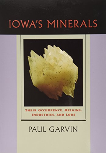 Lowa's Minerals : Their Occurrence, Origins, Industries, and Lore