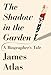 The Shadow in the Garden: A Biographer's Tale