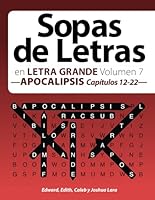 Sopas de Letras : En Letra Grande Volumen 7 --APOCALIPSIS Cap?tulos 12-22-- 1687807574 Book Cover