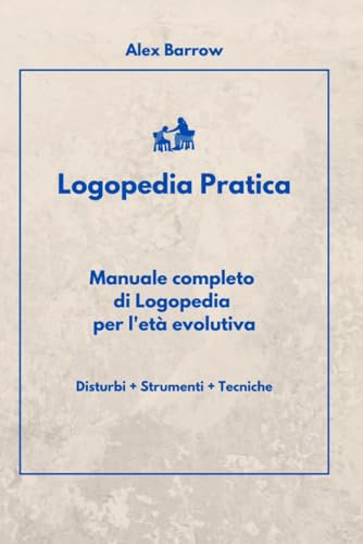 Logopedia Pratica: Manuale completo di Logopedia per l'età evolutiv