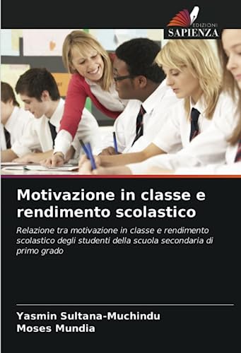 Motivazione in classe e rendimento scolastico: Relazione tra motivazione in classe e rendimento scolastico degli studenti della scuola secondaria di primo grado