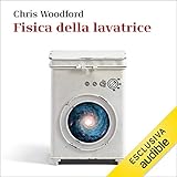 Fisica della lavatrice: Il meraviglioso mondo degli oggetti che ci circondano