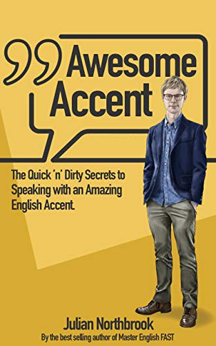  Awesome Accent: The Quick ’n’ Dirty Secrets to Speaking with an Amazing English Accent (Advanced PDF Ebook En Ligne