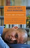Abdellah Taïa’s Queer Migrations: Non-places, Affect, and Temporalities (After the Empire: The Francophone World and Postcolonial France)