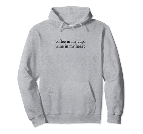 Coffee in my cup, wine in my heart. AM Coffee PM Wine Fun Pullover Hoodie