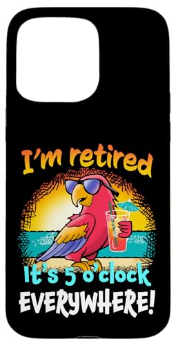 I'm Retired It's 5 O'Clock Everywhere! Parrot Beach Drinking �X�}�z�P�[�X iPhone 15 Pro Max �p