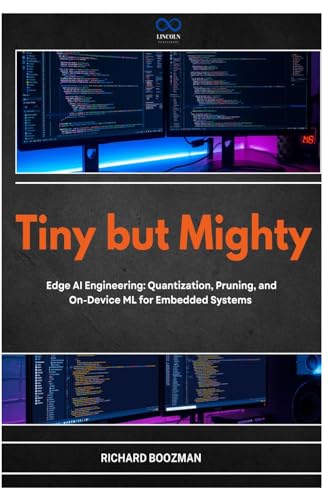 Tiny but Mighty: Edge AI Engineering: Quantization, Pruning, and On-Device ML for Embedded Systems