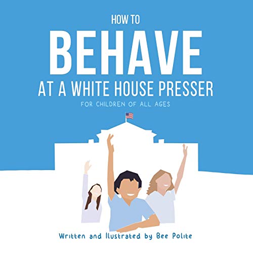 How to Behave at a White House Presser