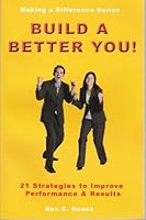 Build a Better You - 21 Strategies to Improve Performance & Results 0979110831 Book Cover