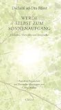 Werde selbst zum Sonnenaufgang: Gedichte, Vierzeiler und Gespräche