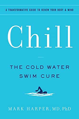 Chill: The Cold Water Swim Cure—A Transformative Guide to Renew Your Body and Mind
