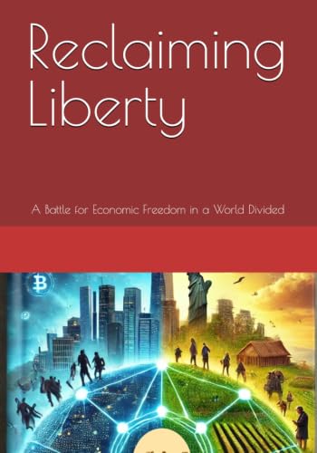 Reclaiming Liberty: A Battle for Economic Freedom in a World Divided