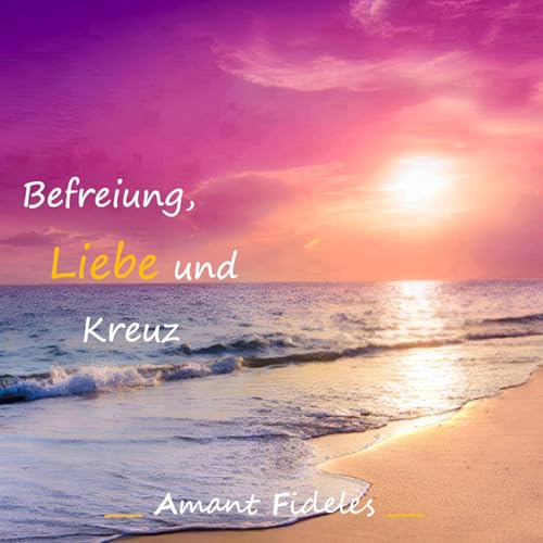Befreiung, Liebe und Kreuz