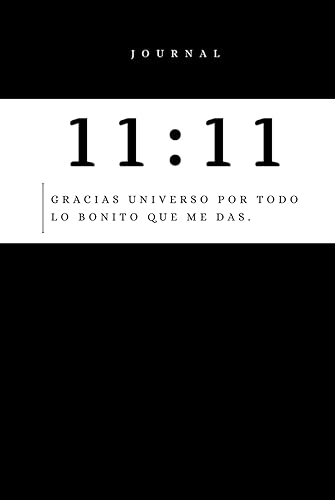 JOURNAL 11: 11 DIARIO DE GRATITUD Y MANIFESTACIÓN, AUTOAYUDA, PRODUCTIVIDAD, AFIRMACIONES, FELICIDAD, AMOR PROPIO, PLENITUD, CREATIVIDAD: "GRACIAS ... UNA VIDA EXTRAORDINARIA, (Spanish Edition)