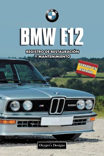 BMW E12: REGISTRO DE RESTAURACIÓN Y MANTENIMIENTO (Ediciones en español) (Spanish Edition) BMW E12: REGISTRO DE RESTAURACIÓN Y MANTENIMIENTO (Ediciones en español) (Spanish Edition)