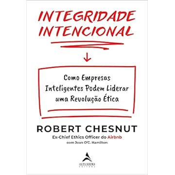 Capa do livro Integridade Intencional: Como Empresas Inteligentes Podem Liderar uma Revolução Ética