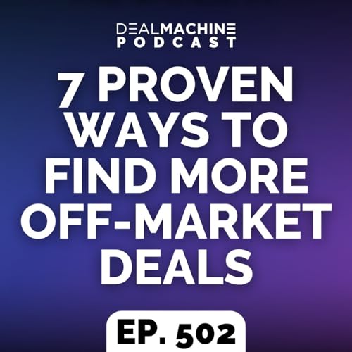 502: 7 Proven Ways to Find More Off-Market Deals