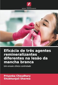 Eficácia de três agentes remineralizantes diferentes na lesão da mancha branca