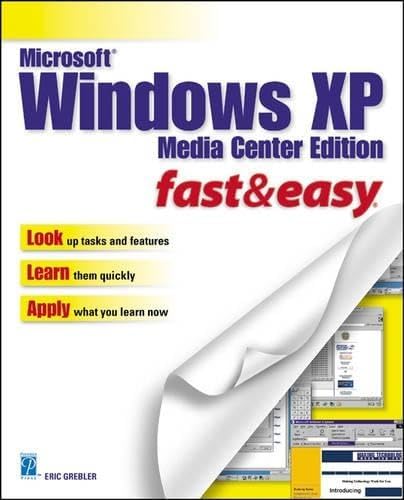 Microsoft Windows XP: Media Center Edition: Fast and Easy (Fast & Easy (Premier Press)) (Microsoft Windows XP: Fast and Easy)