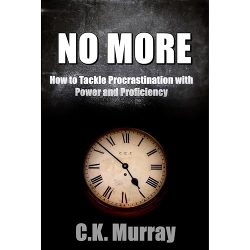 No More - How to Tackle Procrastination with Power &amp;amp; Proficiency by C.K. Murray episode artwork