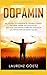 Produktbild Dopamin: Wie Sie Ihren Dopaminspiegel steigern können, für mehr Antrieb und Motivation. Und alles, was Sie noch über das glücklich machende Hormon wissen sollten. (Dopamin buch, Band 1)