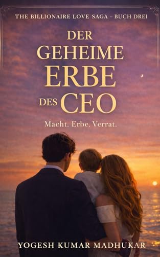Der heimliche Erbe des CEO: Ein Milliardärs-Erbe: Ein Romance-Roman (Die Milliardärs-Liebessaga 3)