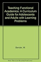 Teaching Functional Academics: A Curriculum Guide for Adolescents & Adults with Learning Problems 0890791392 Book Cover