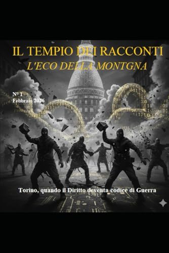 Torino quando il diritto diventa codice di guerra: Eco della Montagna: n°1 - quaderno di riflessione e decodifica della realta