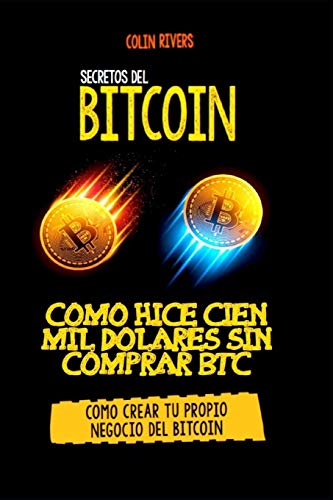 LOS SECRETOS DEL BITCOIN: COMO HICE CIEN MIL DOLARES SIN COMPRAR BITCOINS