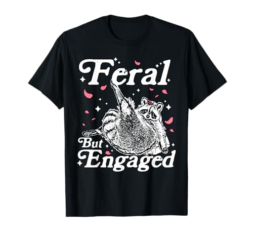 Feral But Engaged Raccoon Bridal Feral Meme Wedding Planning T-Shirt
