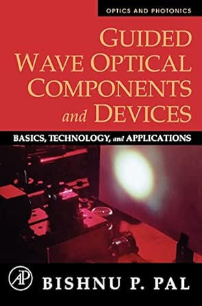 Guided Wave Optical Components and Devices: Basics, Technology, and Applications (Optics And Photonics) book cover