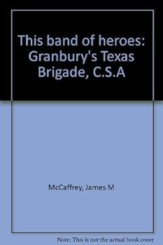 Hardcover This band of heroes: Granbury's Texas Brigade, C.S.A Book